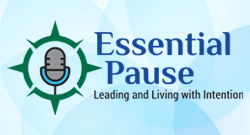Essential Pause podcast logo featuring a microphone centered in a green compass design, with the tagline ‘Leading and Living with Intention’ on a blue gradient background.